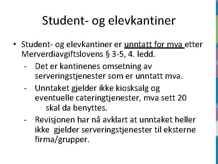 Student- og elevkantiner • Student- og elevkantiner er unntatt for mva etter Merverdiavgiftslovens §