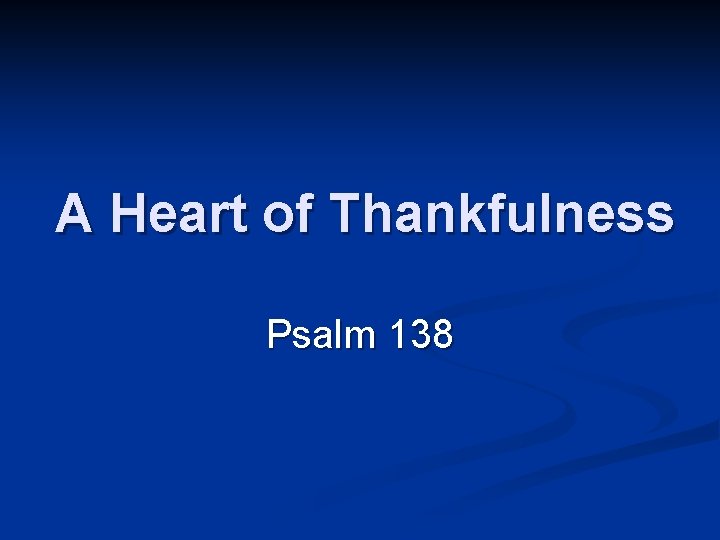 A Heart of Thankfulness Psalm 138 