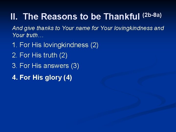 II. The Reasons to be Thankful (2 b-8 a) And give thanks to Your