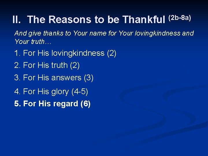 II. The Reasons to be Thankful (2 b-8 a) And give thanks to Your