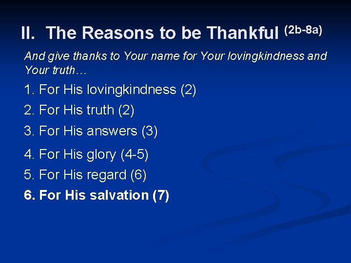 II. The Reasons to be Thankful (2 b-8 a) And give thanks to Your