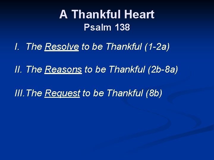 A Thankful Heart Psalm 138 I. The Resolve to be Thankful (1 -2 a)