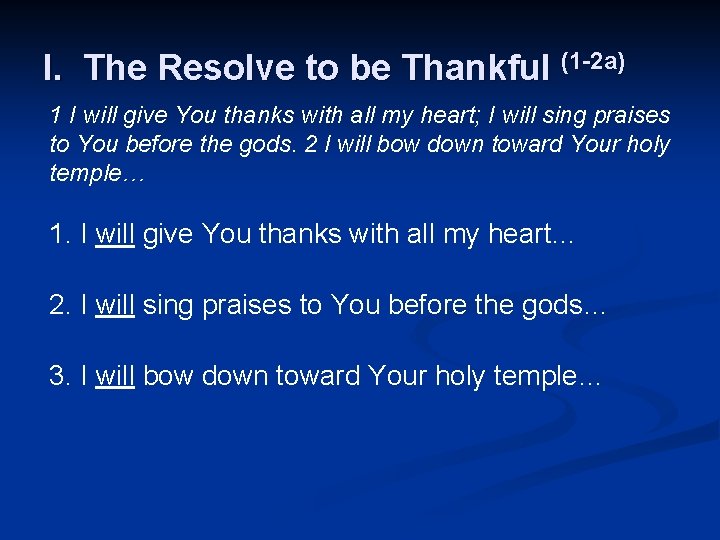 I. The Resolve to be Thankful (1 -2 a) 1 I will give You