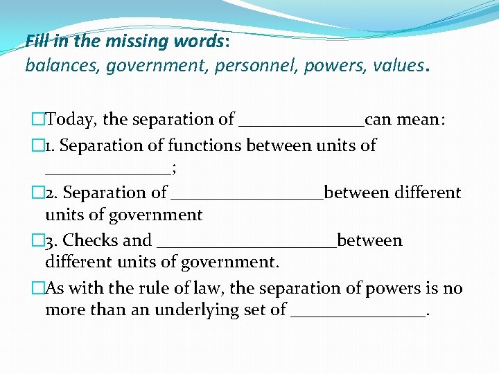 Fill in the missing words: balances, government, personnel, powers, values. �Today, the separation of Fill in the missing words: balances, government, personnel, powers, values. �Today, the separation of