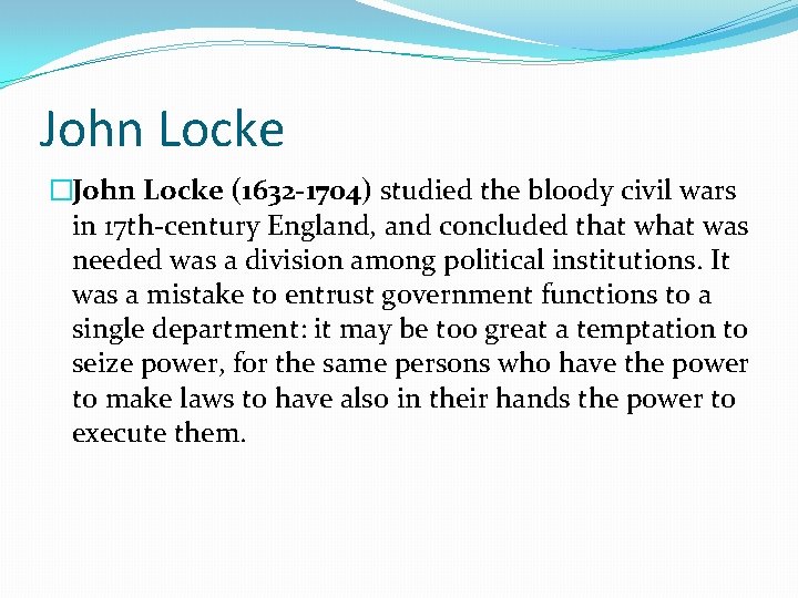 John Locke �John Locke (1632 -1704) studied the bloody civil wars in 17 th-century