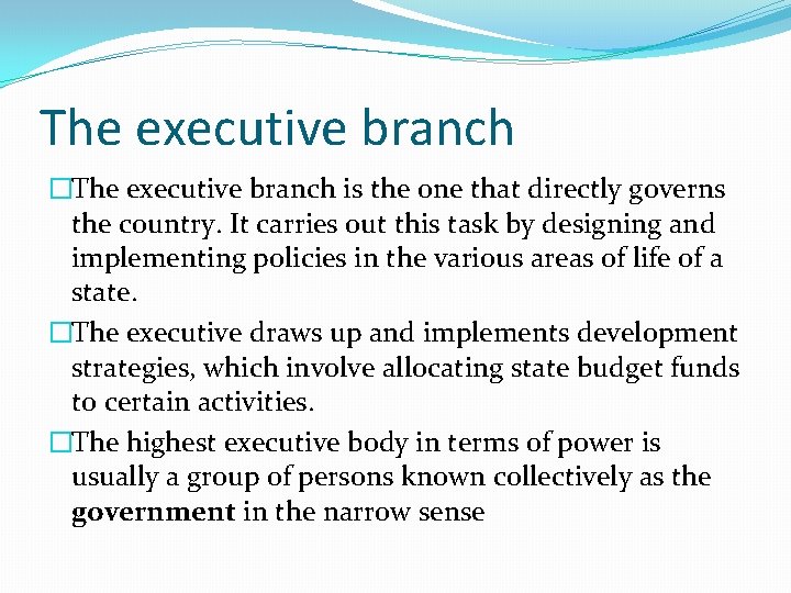 The executive branch �The executive branch is the one that directly governs the country.