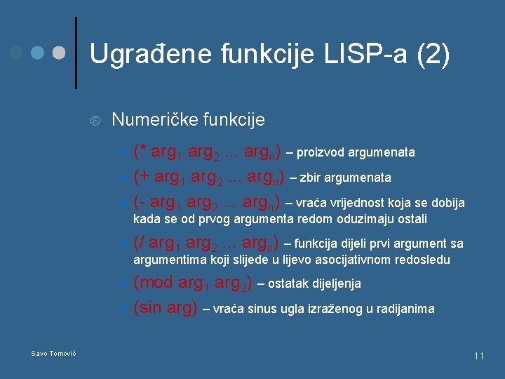 Ugrađene funkcije LISP-a (2) Numeričke funkcije § § § (* arg 1 arg 2.