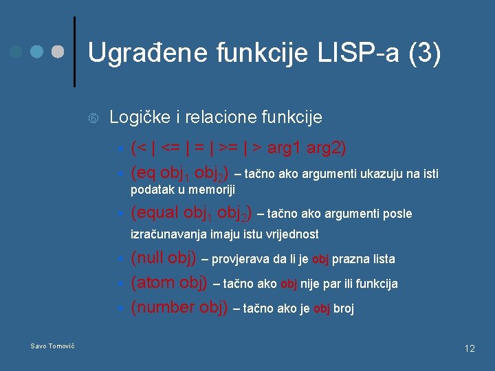 Ugrađene funkcije LISP-a (3) Logičke i relacione funkcije § § (< | <= |