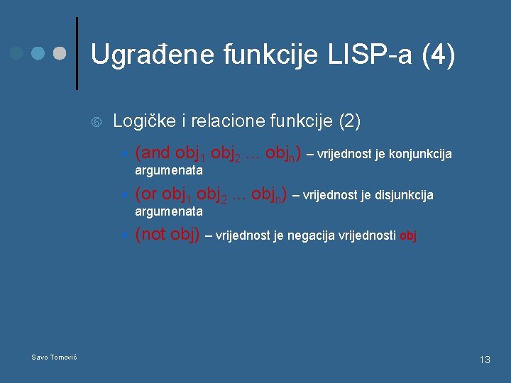 Ugrađene funkcije LISP-a (4) Logičke i relacione funkcije (2) § (and obj 1 obj