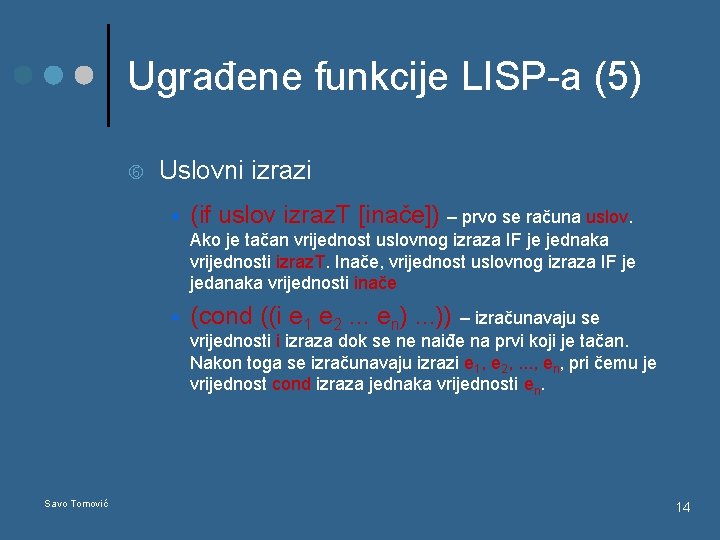 Ugrađene funkcije LISP-a (5) Uslovni izrazi § (if uslov izraz. T [inače]) – prvo