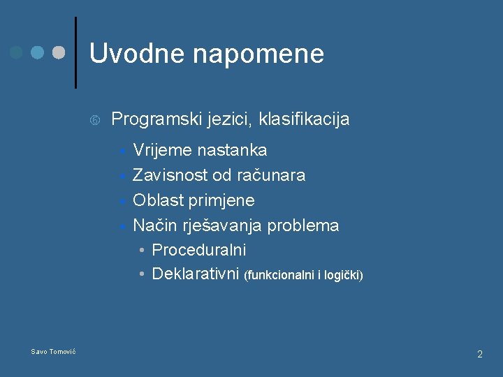 Uvodne napomene Programski jezici, klasifikacija § § Savo Tomović Vrijeme nastanka Zavisnost od računara