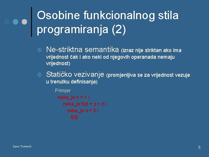 Osobine funkcionalnog stila programiranja (2) Ne-striktna semantika (izraz nije striktan ako ima vrijednost čak
