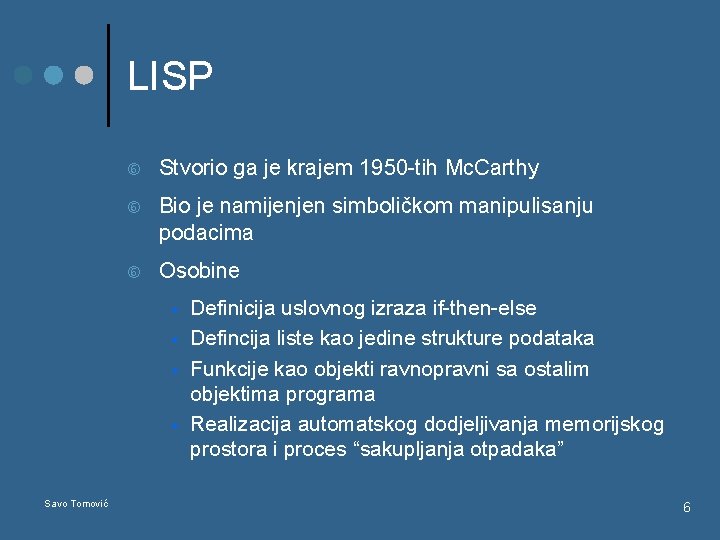 LISP Stvorio ga je krajem 1950 -tih Mc. Carthy Bio je namijenjen simboličkom manipulisanju