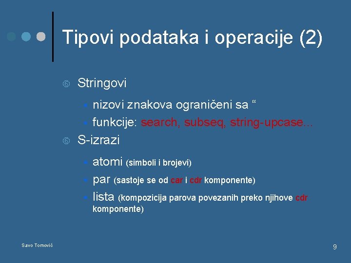 Tipovi podataka i operacije (2) Stringovi nizovi znakova ograničeni sa “ § funkcije: search,