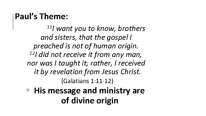 Paul’s Theme: 11 I want you to know, brothers and sisters, that the gospel