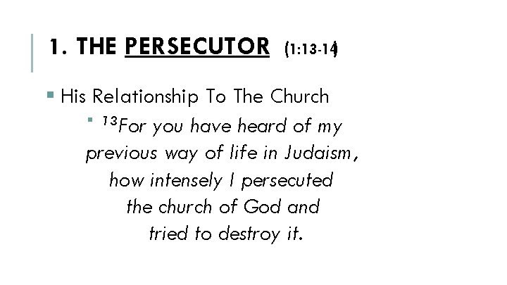 1. THE PERSECUTOR (1: 13 -14) § His Relationship To The Church § 13