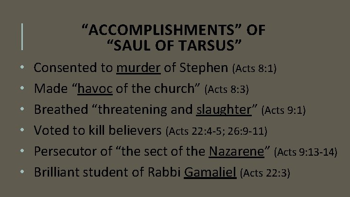 “ACCOMPLISHMENTS” OF “SAUL OF TARSUS” • • • Consented to murder of Stephen (Acts