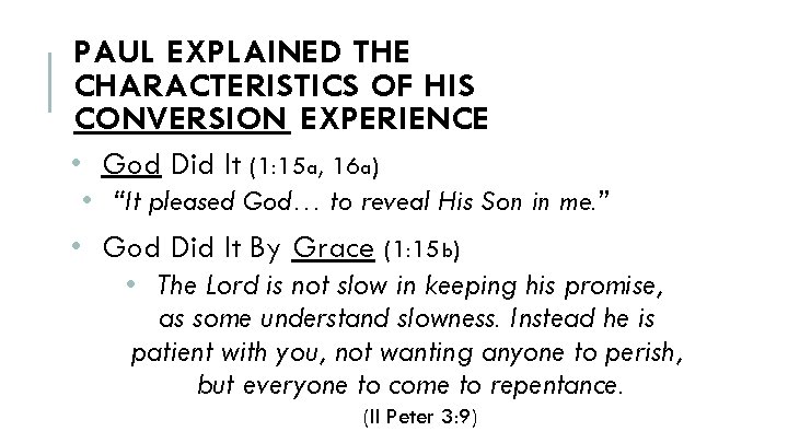 PAUL EXPLAINED THE CHARACTERISTICS OF HIS CONVERSION EXPERIENCE • God Did It (1: 15