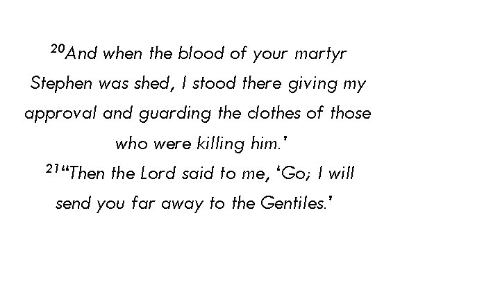 20 And when the blood of your martyr Stephen was shed, I stood there