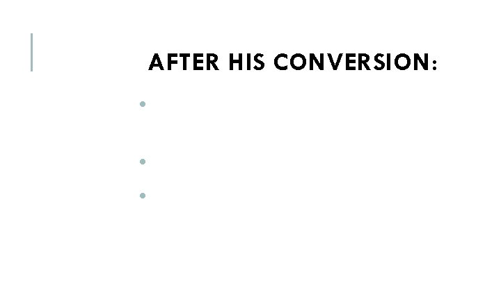 AFTER HIS CONVERSION: • He preaches in Damascus (Acts 9: 19 -20) • He