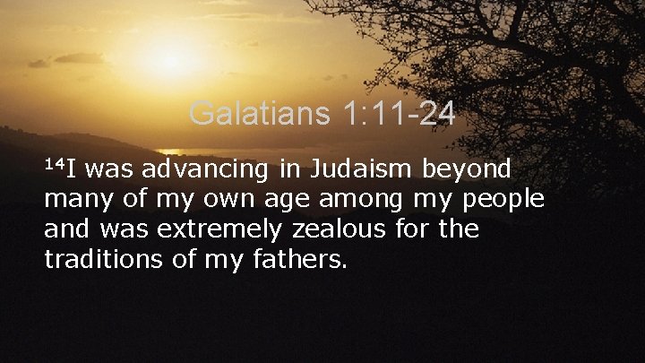 Galatians 1: 11 -24 14 I was advancing in Judaism beyond many of my