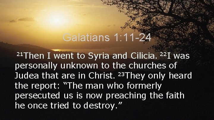 Galatians 1: 11 -24 21 Then I went to Syria and Cilicia. 22 I