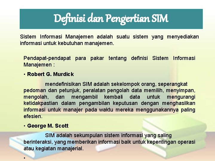 Definisi dan Pengertian SIM Sistem Informasi Manajemen adalah suatu sistem yang menyediakan informasi untuk