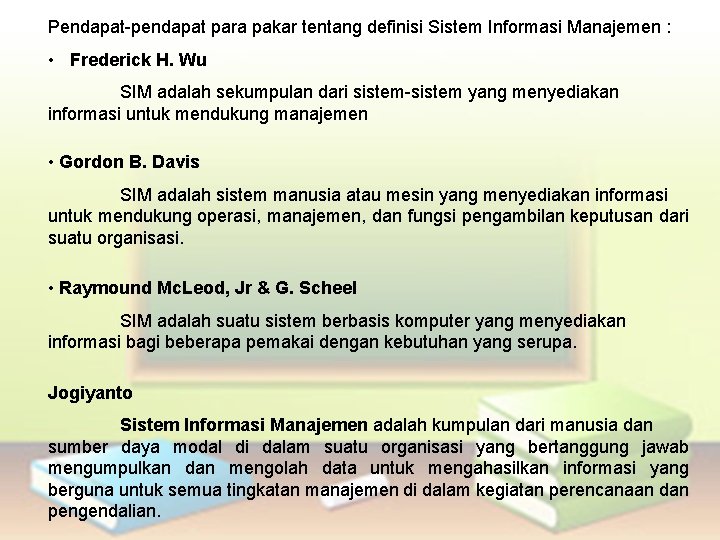 Pendapat-pendapat para pakar tentang definisi Sistem Informasi Manajemen : • Frederick H. Wu SIM