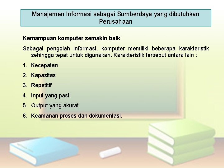 Manajemen Informasi sebagai Sumberdaya yang dibutuhkan Perusahaan Kemampuan komputer semakin baik Sebagai pengolah informasi,