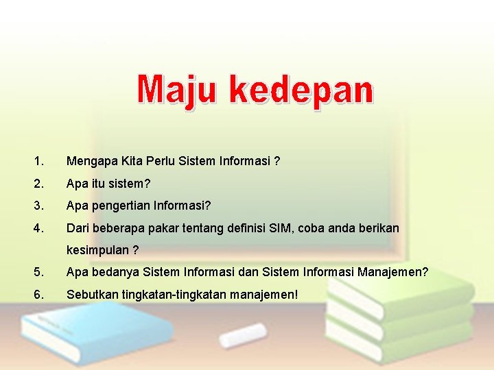 1. Mengapa Kita Perlu Sistem Informasi ? 2. Apa itu sistem? 3. Apa pengertian