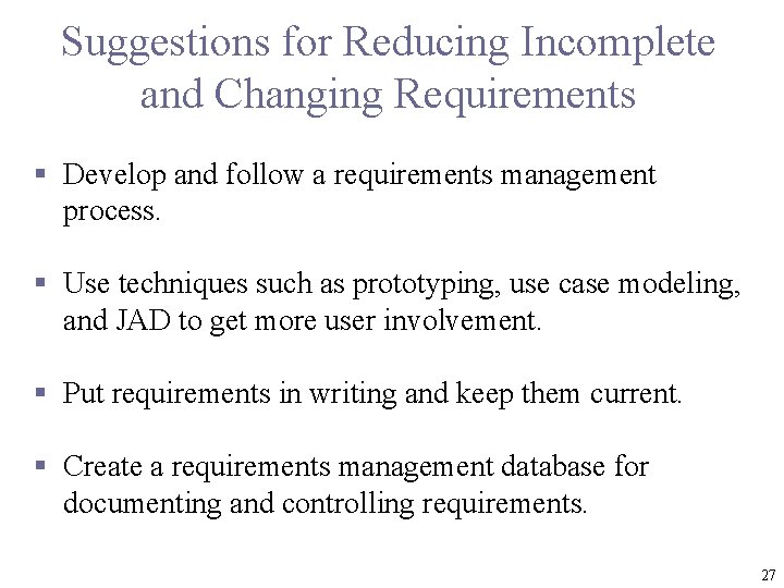 Suggestions for Reducing Incomplete and Changing Requirements § Develop and follow a requirements management