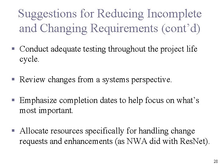 Suggestions for Reducing Incomplete and Changing Requirements (cont’d) § Conduct adequate testing throughout the