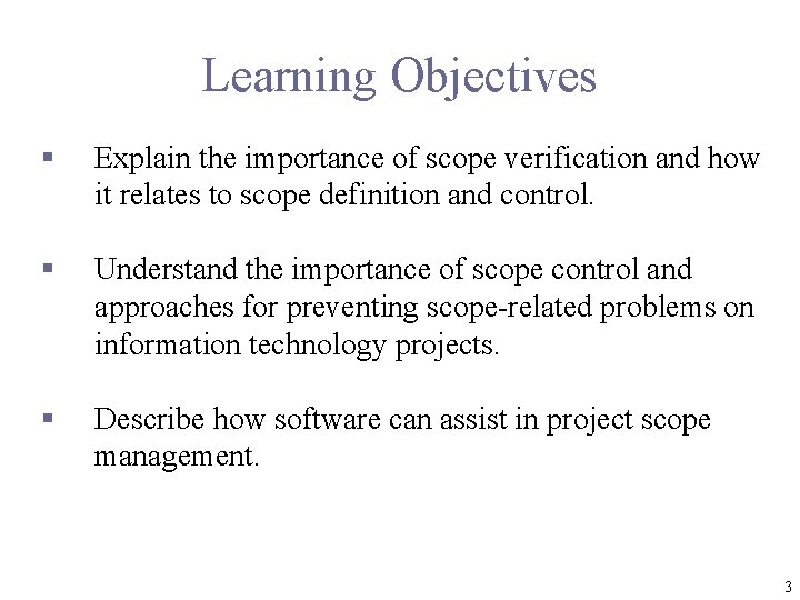 Learning Objectives § Explain the importance of scope verification and how it relates to