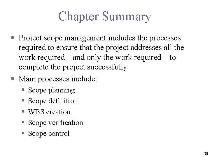 Chapter Summary § Project scope management includes the processes required to ensure that the