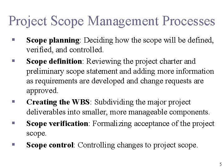 Project Scope Management Processes § § § Scope planning: Deciding how the scope will