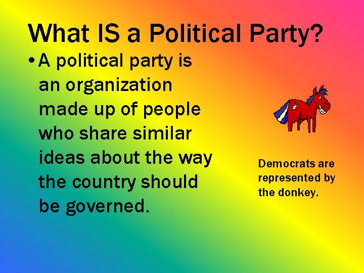 What IS a Political Party? • A political party is an organization made up