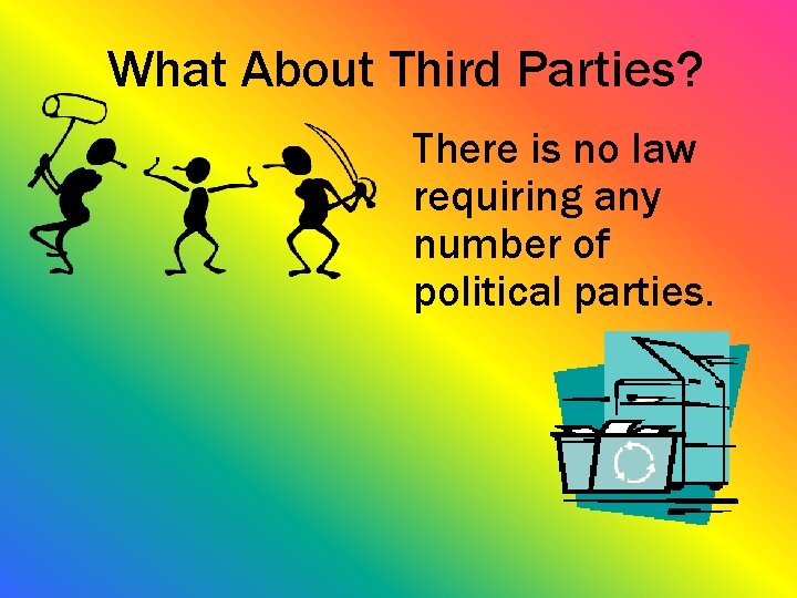 What About Third Parties? There is no law requiring any number of political parties.