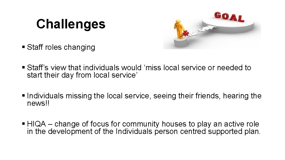 Challenges § Staff roles changing § Staff’s view that individuals would ‘miss local service