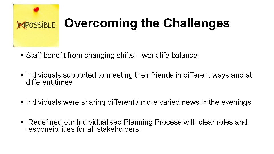 Overcoming the Challenges • Staff benefit from changing shifts – work life balance •