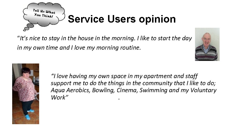 Service Users opinion “It’s nice to stay in the house in the morning. I