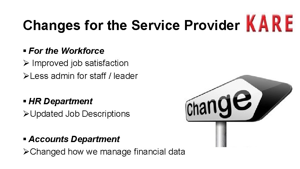 Changes for the Service Provider § For the Workforce Ø Improved job satisfaction ØLess