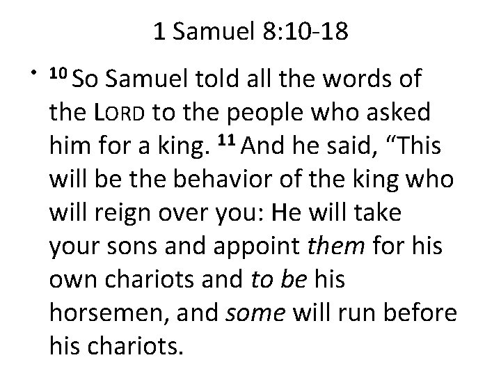 1 Samuel 8: 10 -18 • 10 So Samuel told all the words of