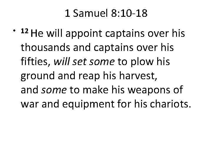 1 Samuel 8: 10 -18 • 12 He will appoint captains over his thousands
