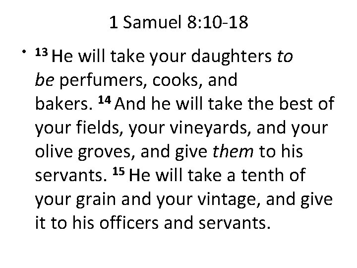 1 Samuel 8: 10 -18 • 13 He will take your daughters to be