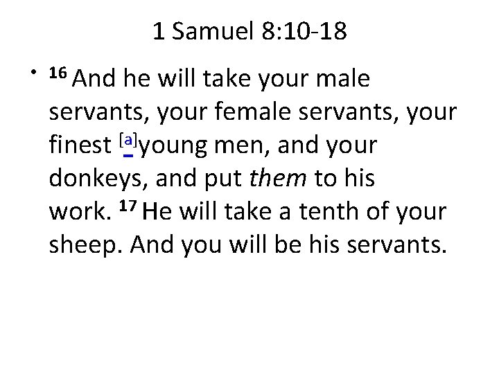 1 Samuel 8: 10 -18 • 16 And he will take your male servants,
