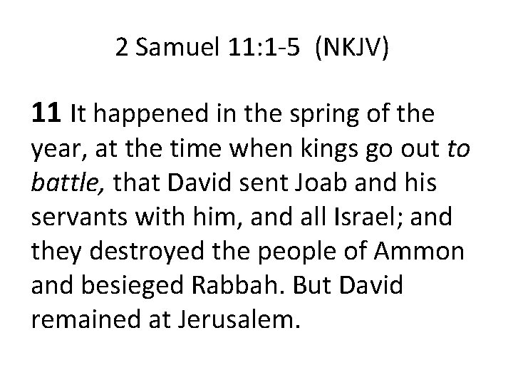 2 Samuel 11: 1 -5 (NKJV) 11 It happened in the spring of the