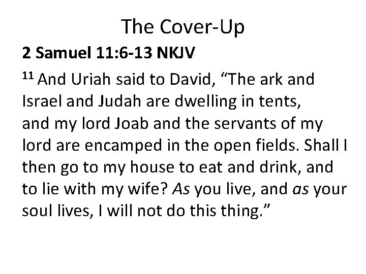 The Cover-Up 2 Samuel 11: 6 -13 NKJV 11 And Uriah said to David,