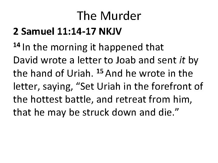 The Murder 2 Samuel 11: 14 -17 NKJV 14 In the morning it happened