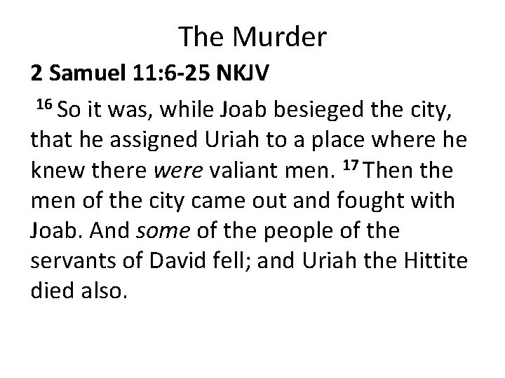 The Murder 2 Samuel 11: 6 -25 NKJV 16 So it was, while Joab