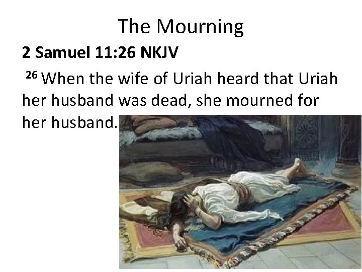 The Mourning 2 Samuel 11: 26 NKJV 26 When the wife of Uriah heard